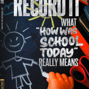 Record It: What “How Was School Today” Really Means
