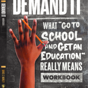Demand It: What “Go To School And Get An Education” Really Means Workbook